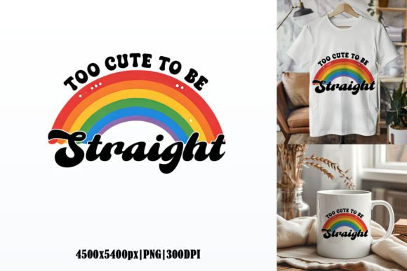 Too Cute to Be Straight: A Bold LGBT Sublimation Graphic for Creative Projects